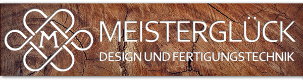 Meisterglück - Design und Fertigungstechnik